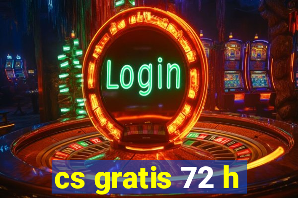 cs gratis 72 h